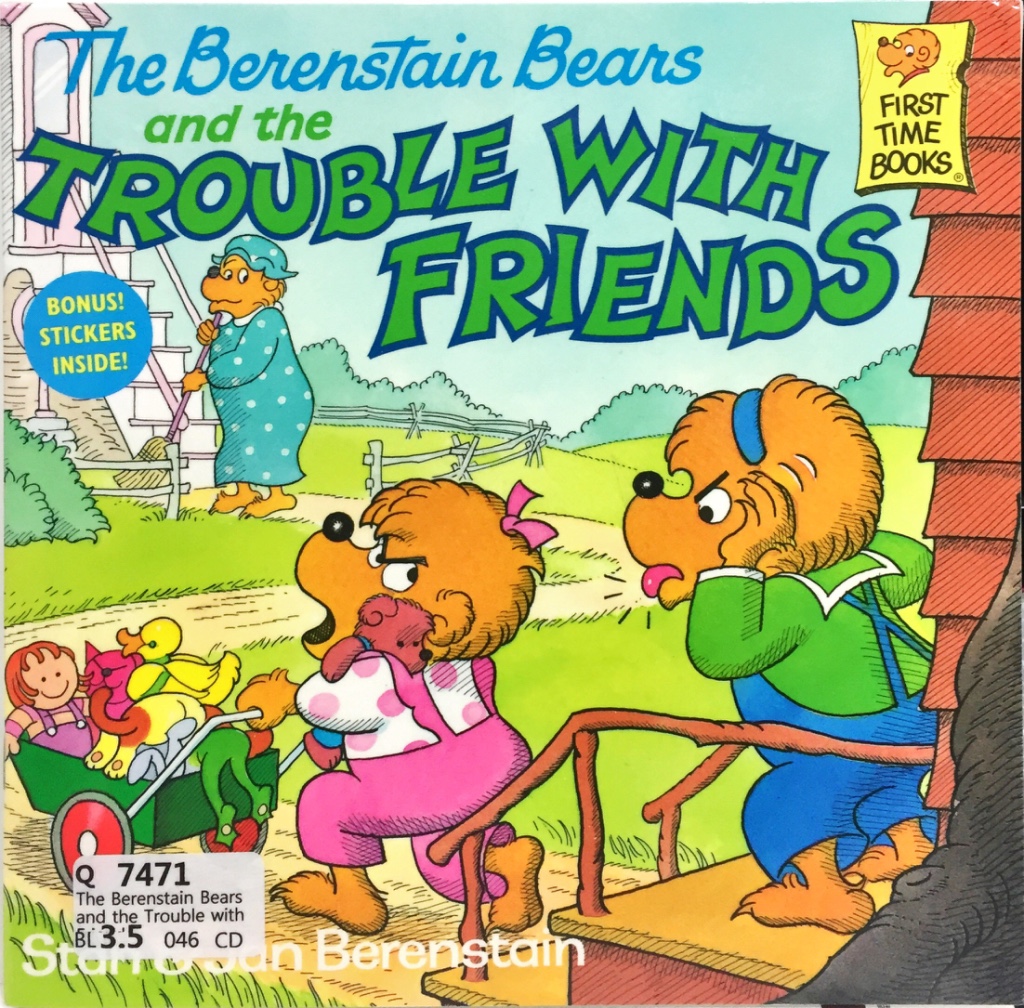 The Berenstain Bears and the Trouble with Friends
